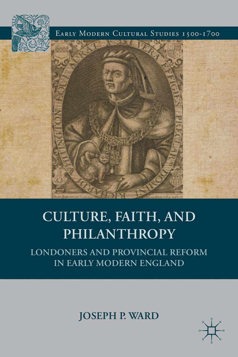 Culture, Faith, and Philanthropy: Londoners and Provincial Reform in Early Modern England (Early Modern Cultural Studies 1500-1700)