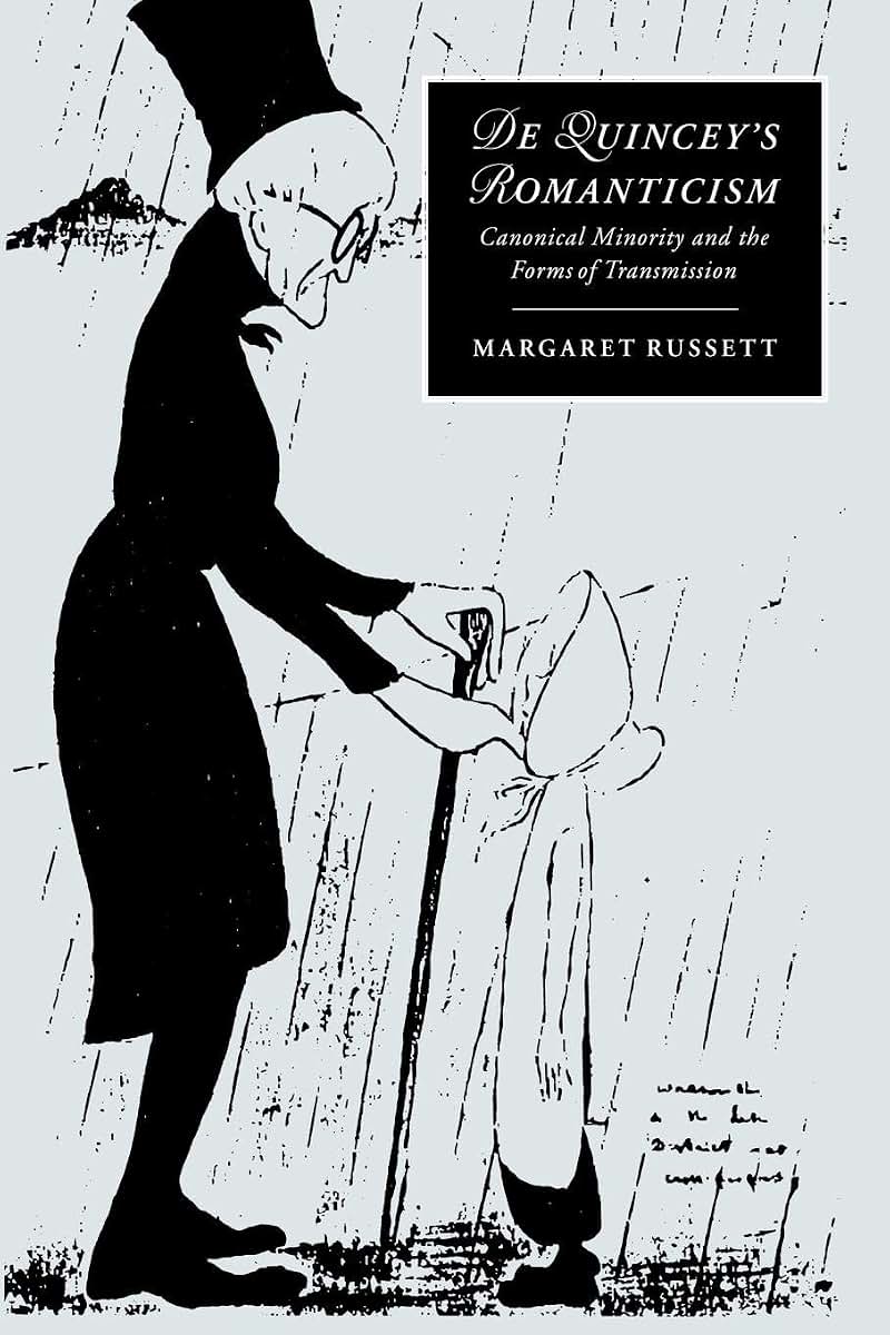 De Quincey's Romanticism: Canonical Minority and the Forms of Transmission (Cambridge Studies in Romanticism, Series Number 25)