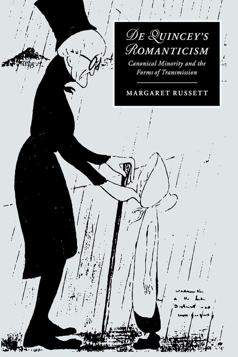 De Quincey's Romanticism: Canonical Minority and the Forms of Transmission (Cambridge Studies in Romanticism, Series Number 25)