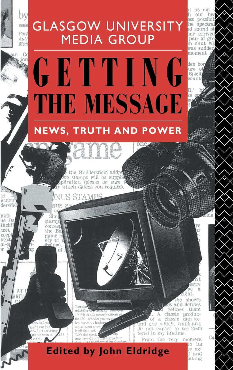Getting the Message: News, Truth, and Power (Communication and Society)