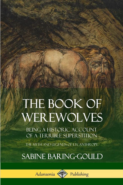 The Book of Werewolves: Being a Historic Account of a Terrible Superstition; the Myth and Legends of Lycanthropy