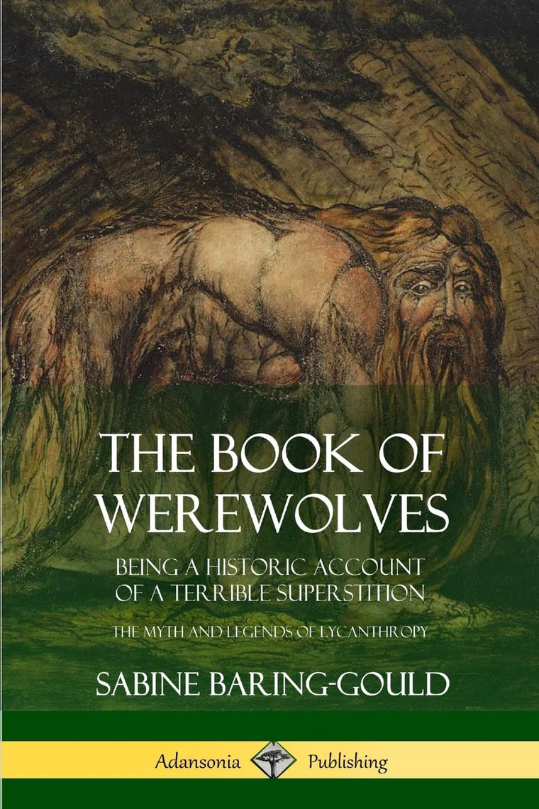 The Book of Werewolves: Being a Historic Account of a Terrible Superstition; the Myth and Legends of Lycanthropy
