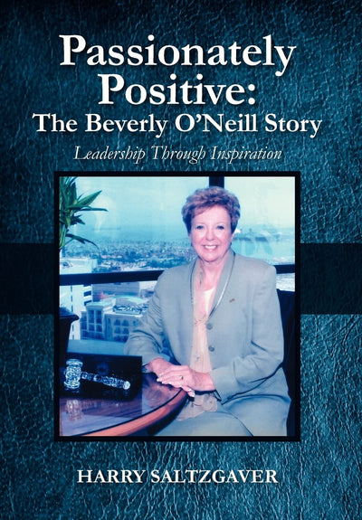 Passionately Positive: The Beverly O'Neill Story: Leadership Through Inspiration