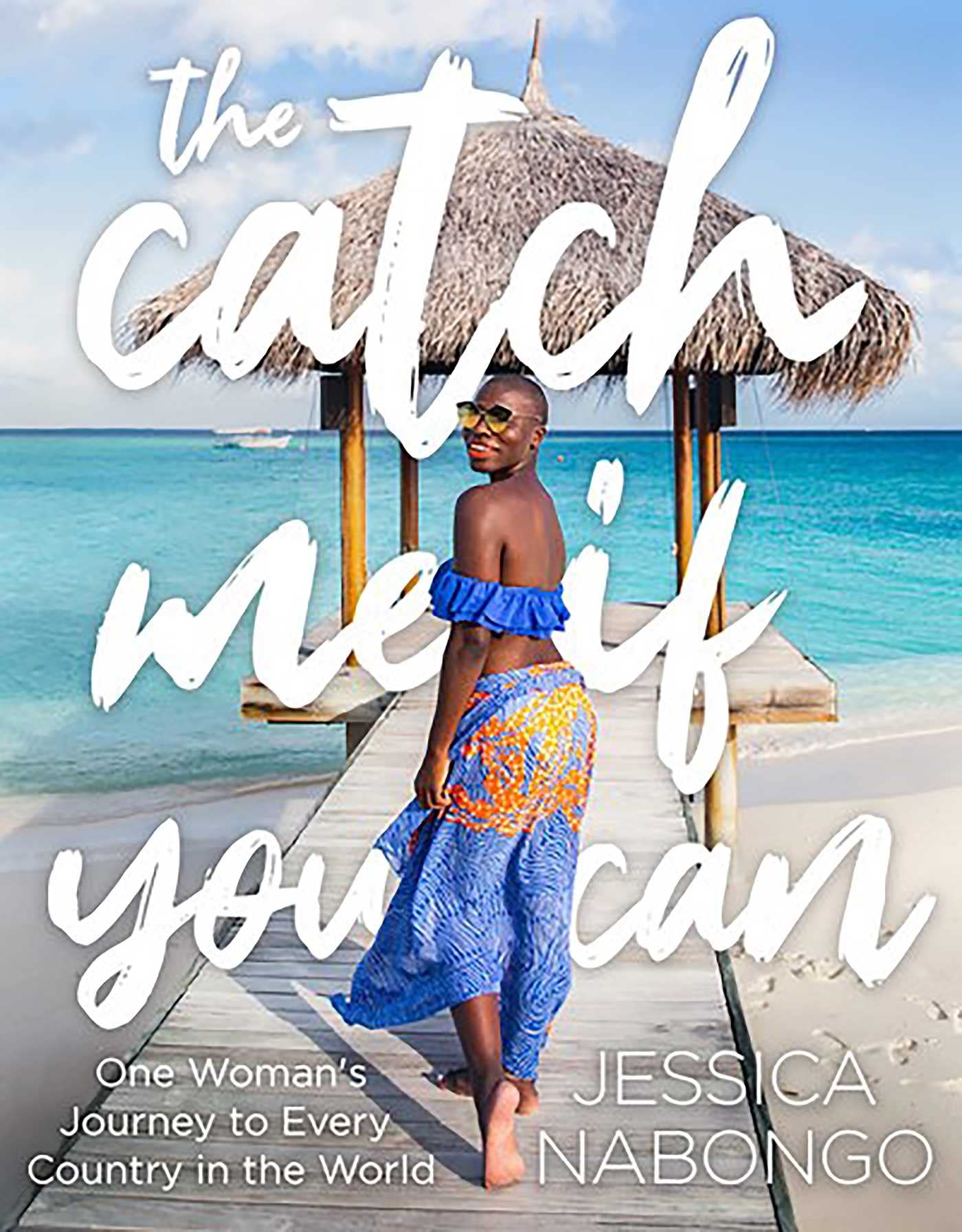 The Catch Me If You Can: One Womans Journey to Every Country in the World