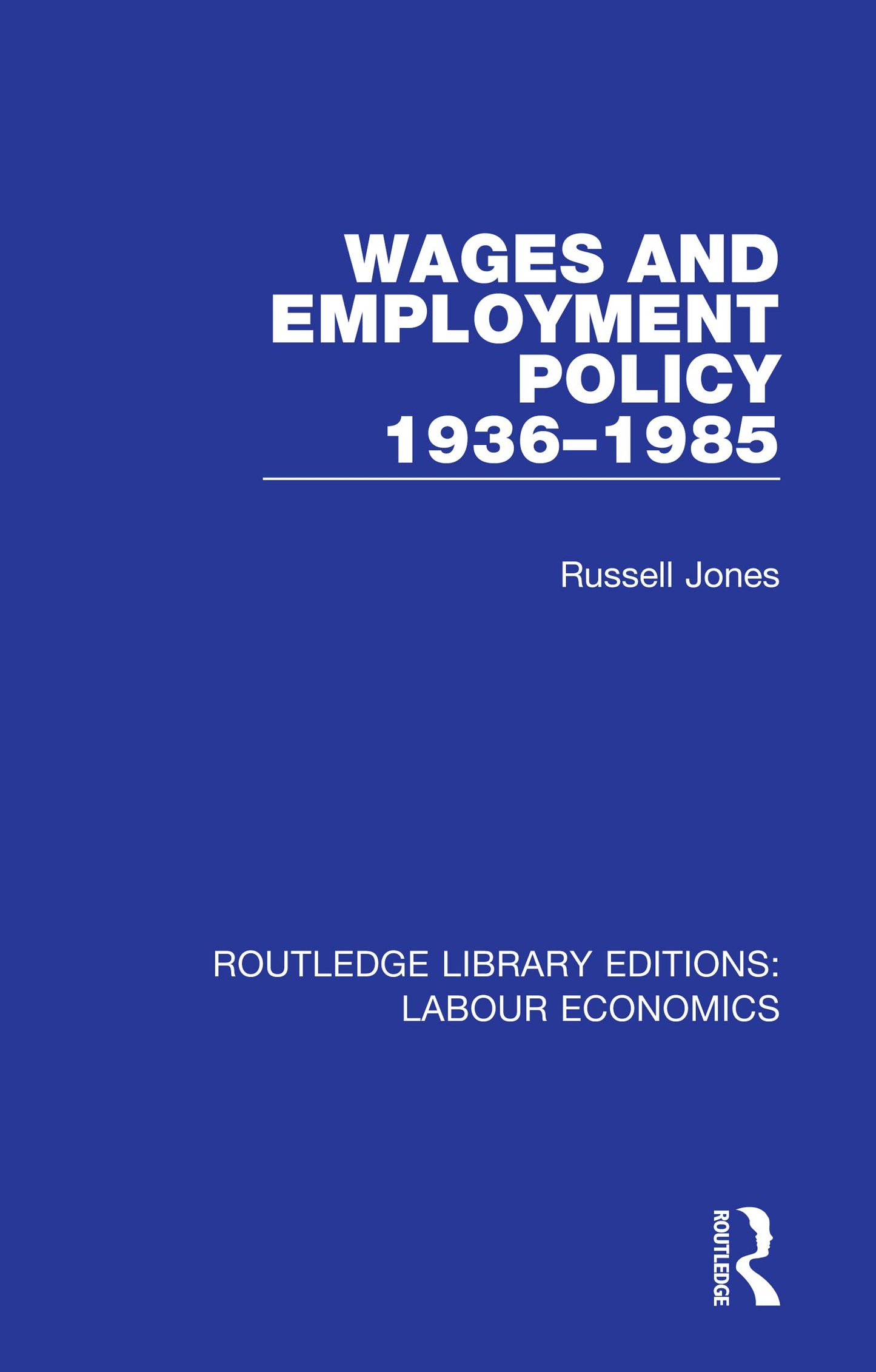 Wages and Employment Policy 1936-1985 (Routledge Library Editions: Labour Economics)