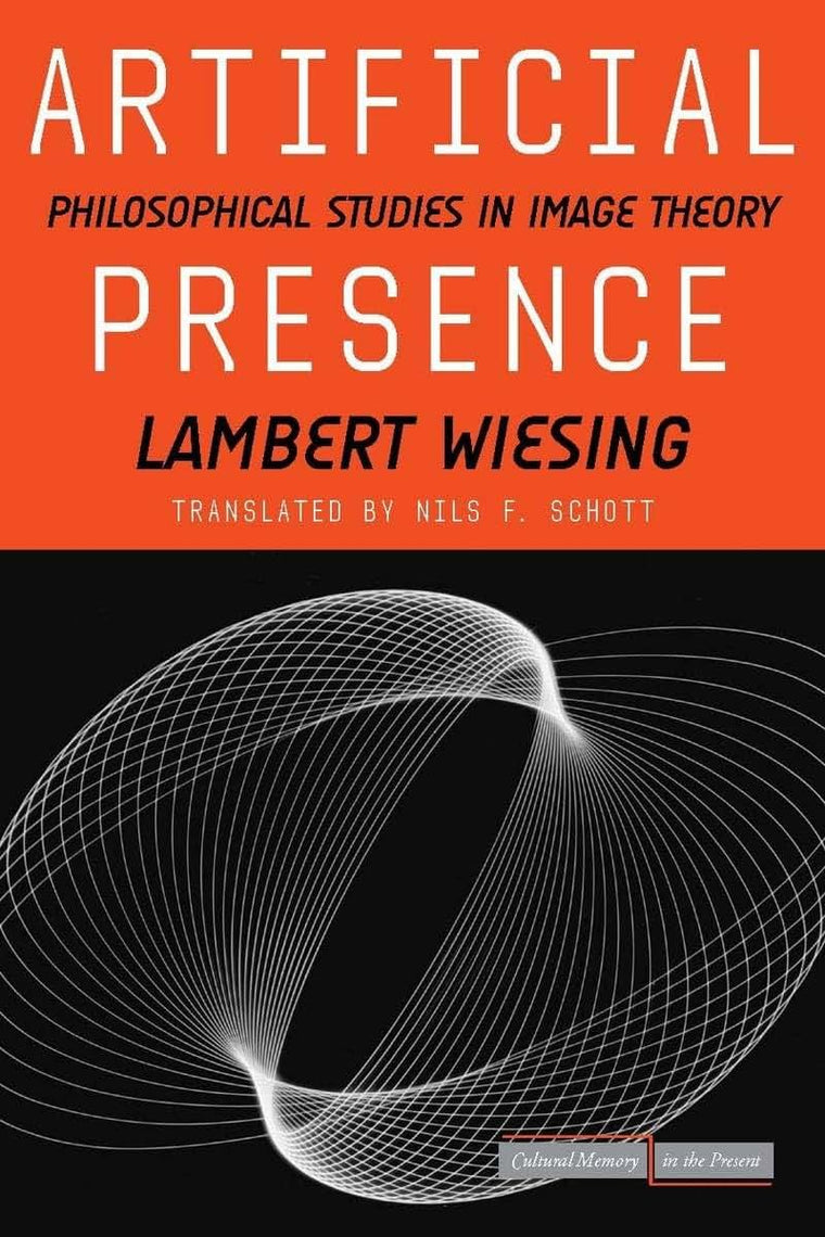 Artificial Presence: Philosophical Studies in Image Theory (Cultural Memory in the Present)