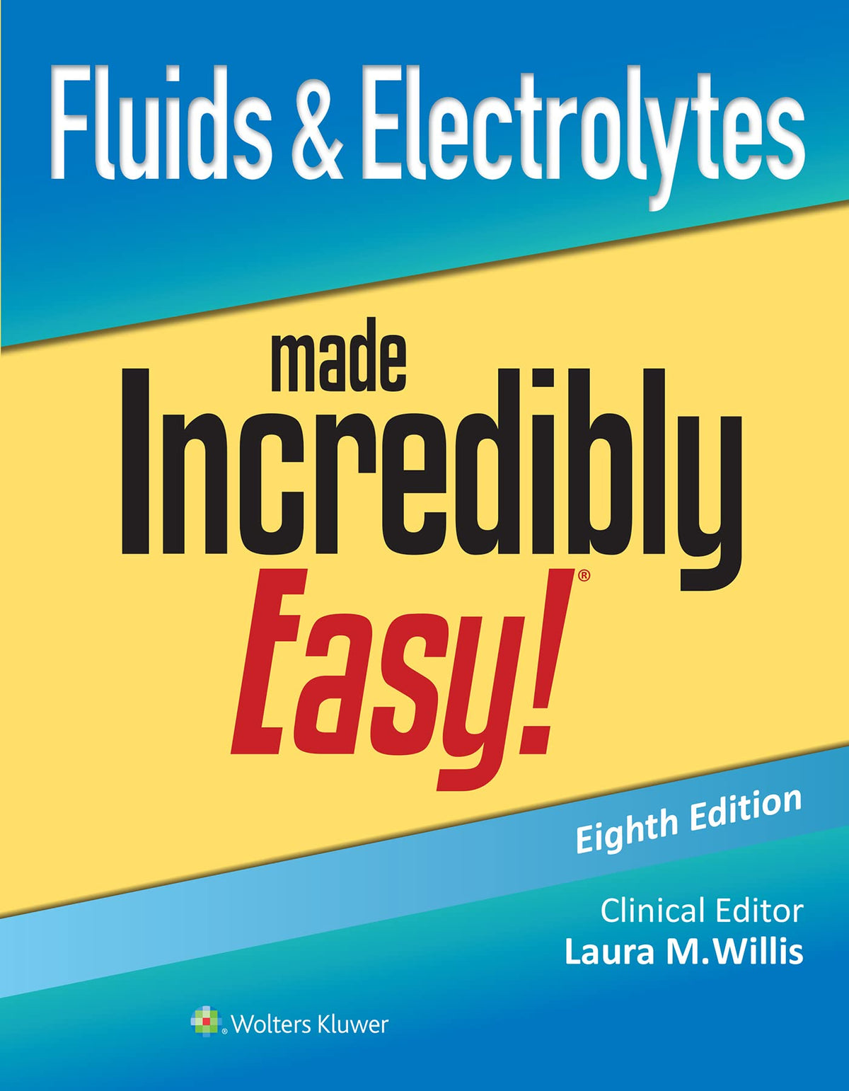 Fluids & Electrolytes Made Incredibly Easy! (Incredibly Easy! Series)