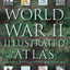 World War II Illustrated Atlas: Campaigns, Battles & Weapons