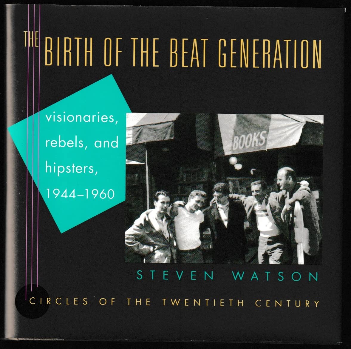 The Birth of the Beat Generation: Visionaries, Rebels, and H