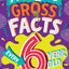 Amazing Gross Facts Every 6 Year Old Needs to Know: A hilarious illustrated book of trivia, the perfect boredom busting alternative to screen time for kids! (Amazing Facts Every Kid Needs to Know)