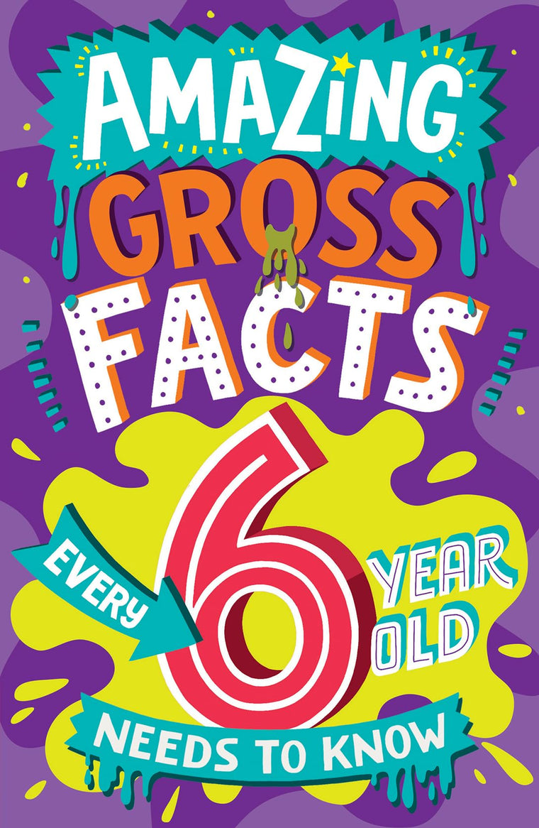 Amazing Gross Facts Every 6 Year Old Needs to Know: A hilarious illustrated book of trivia, the perfect boredom busting alternative to screen time for kids! (Amazing Facts Every Kid Needs to Know)