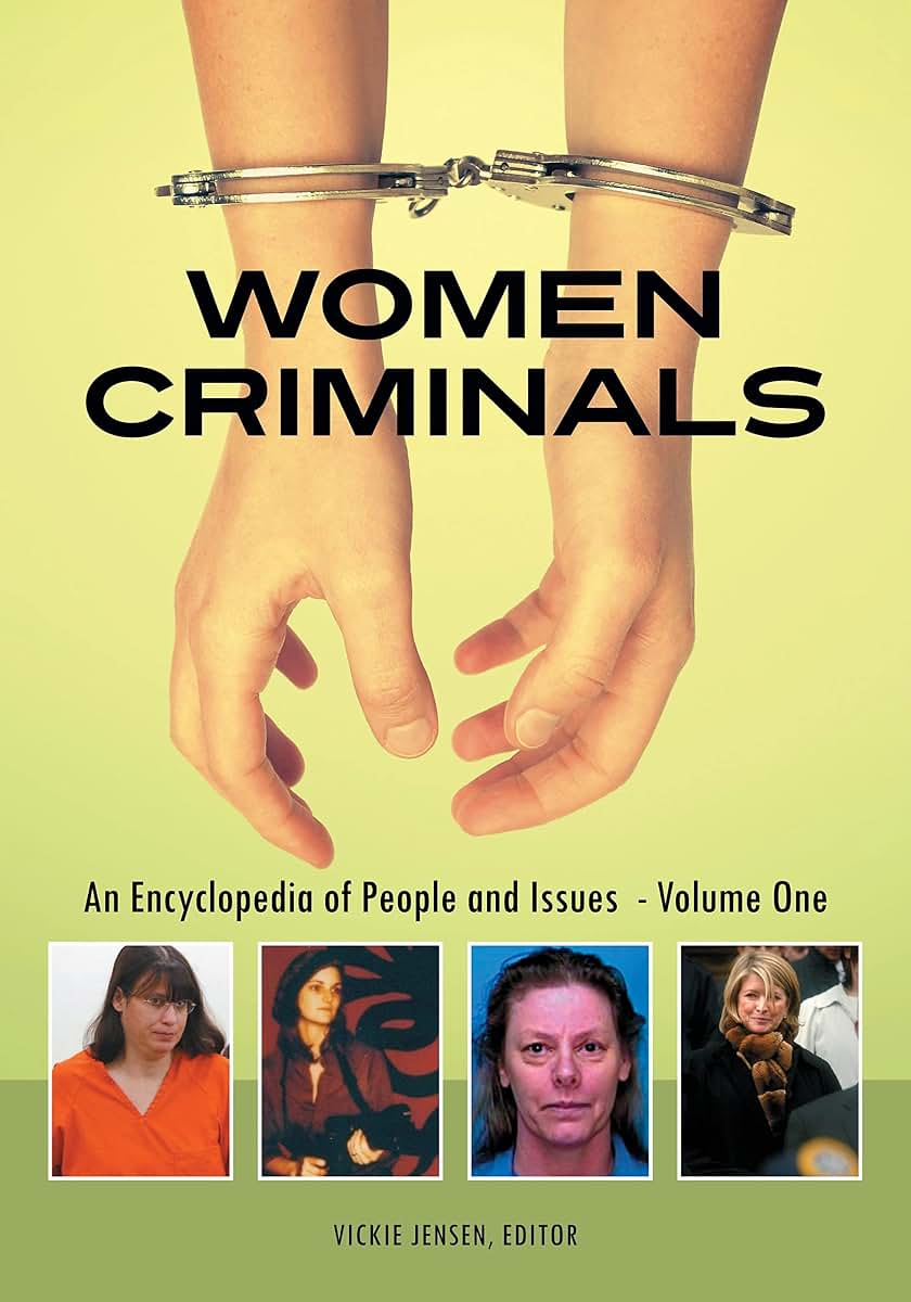 Women Criminals [2 volumes]: An Encyclopedia of People and Issues [2 volumes]