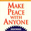 Make Peace With Anyone: Breakthrough Strategies to Quickly End Any Conflict, Feud, or Estrangement
