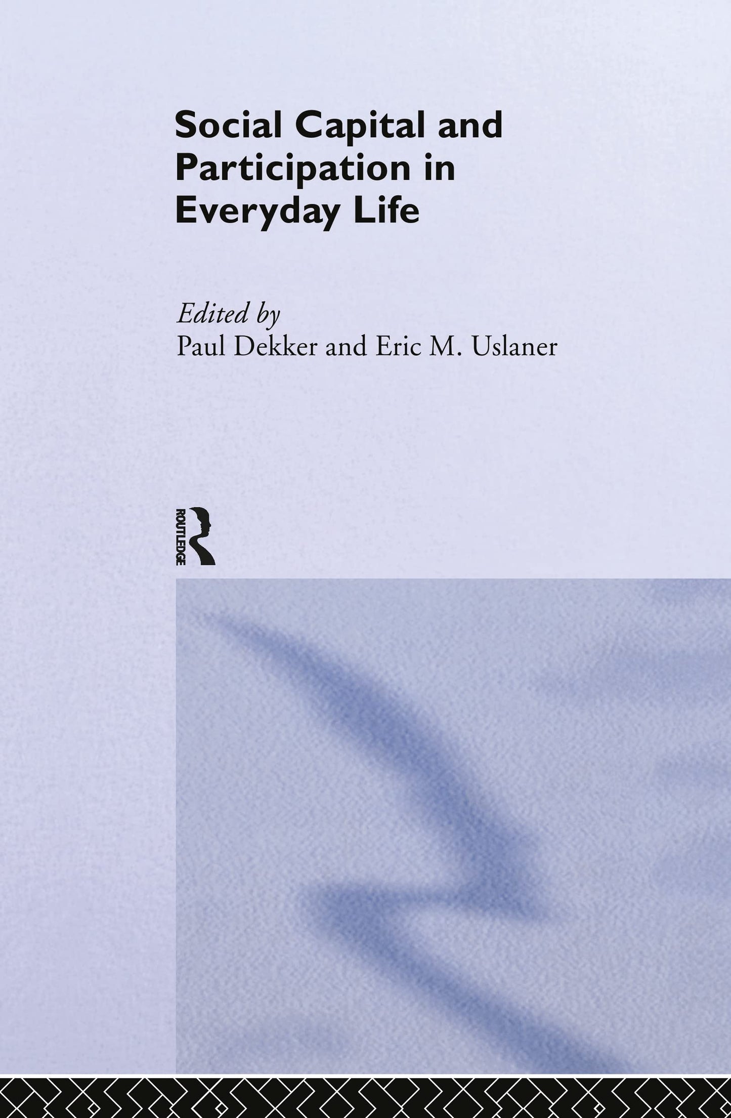 Social Capital and Participation in Everyday Life (Routledge/ECPR Studies in European Political Science)