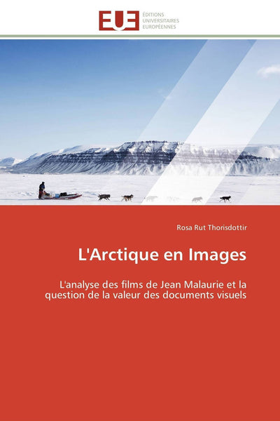 L'Arctique en Images: L'analyse des films de Jean Malaurie et la question de la valeur des documents visuels (Omn.Univ.Europ.) (French Edition)