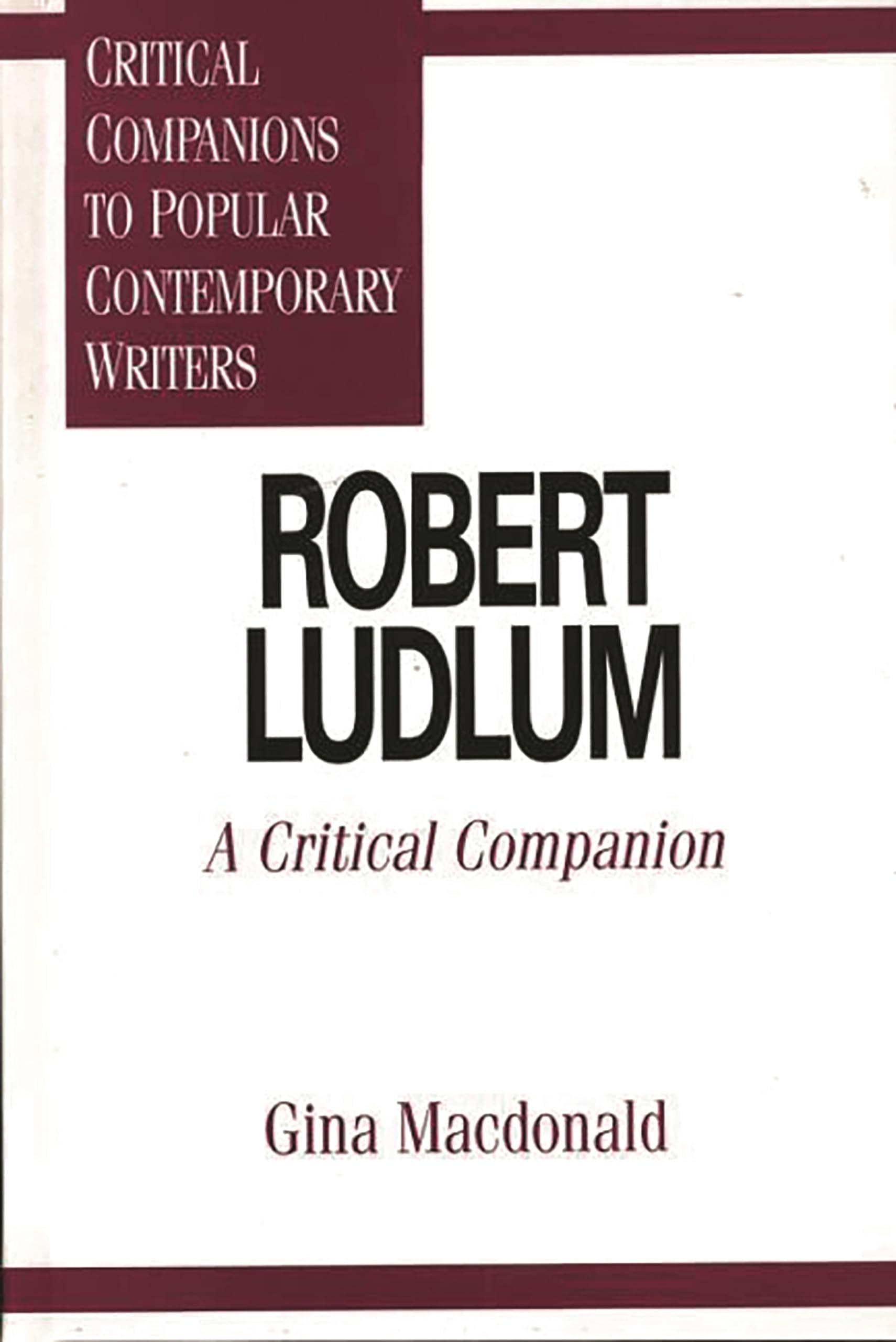 Robert Ludlum: A Critical Companion (Critical Companions to Popular Contemporary Writers)