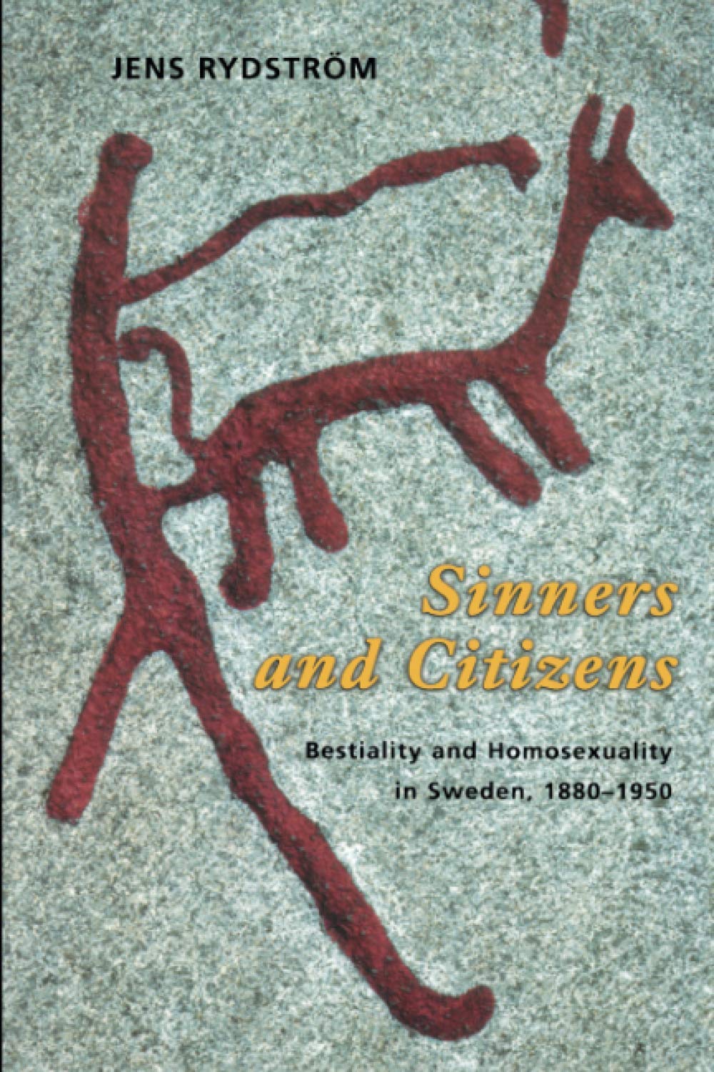 Sinners and Citizens: Bestiality and Homosexuality in Sweden, 1880-1950 (The Chicago Series on Sexuality, History, and Society)