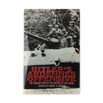 Hitler's Ardennes Offensive: The German View of the Battle of the Bulge