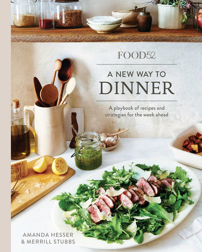 Food52 A New Way to Dinner: A Playbook of Recipes and Strategies for the Week Ahead [A Cookbook] (Food52 Works)