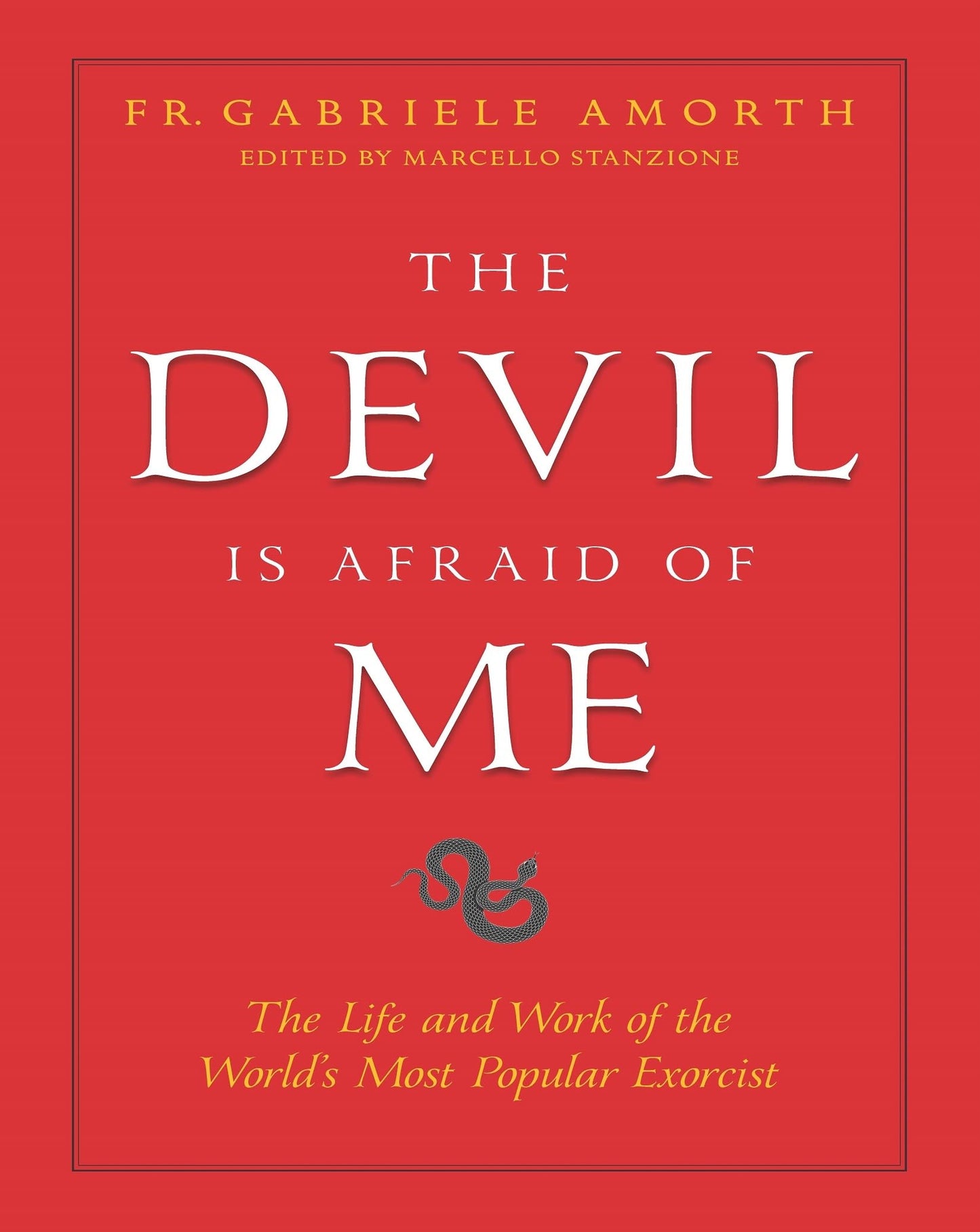 The Devil is Afraid of Me: The Life and Work of the World's Most Popular Exorcist