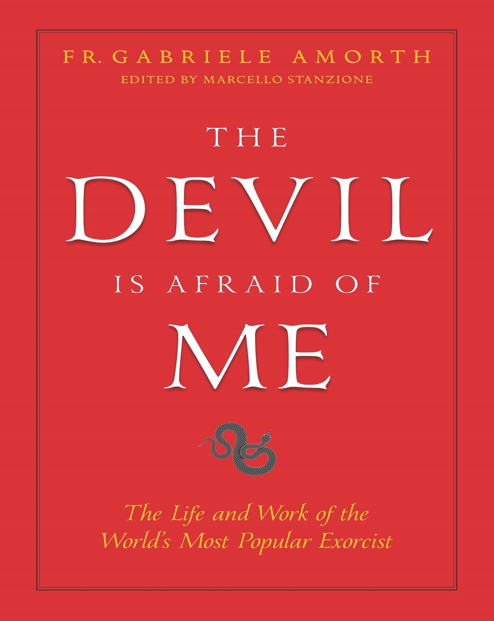The Devil is Afraid of Me: The Life and Work of the World's Most Popular Exorcist