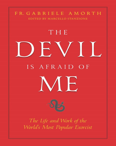 The Devil is Afraid of Me: The Life and Work of the World's Most Popular Exorcist