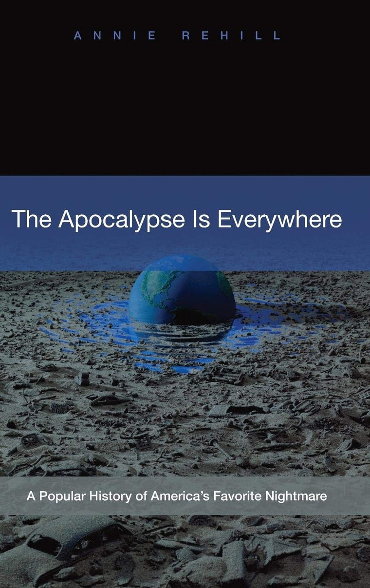 The Apocalypse Is Everywhere: A Popular History of America's Favorite Nightmare