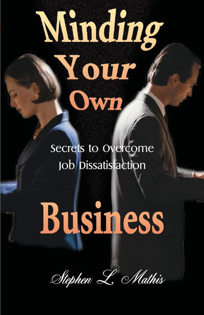 Minding Your Own Business: Secrets to Overcome Job Dissatisfaction