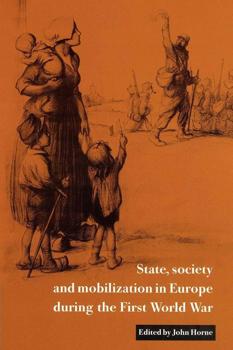 State, Society and Mobilization in Europe during the First World War (Studies in the Social and Cultural History of Modern Warfare, Series Number 3)