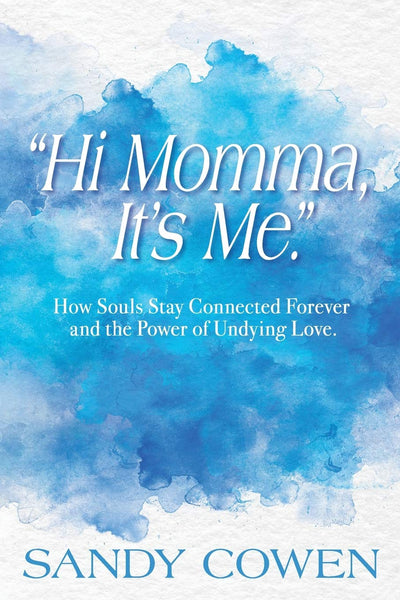 "Hi Momma, Its Me.": How Souls Can Stay Connected Forever and the Power of Undying Love
