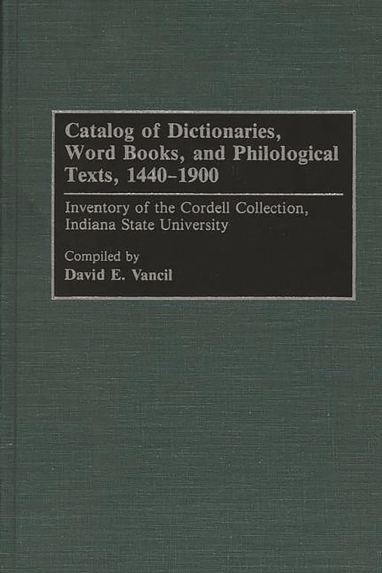 Catalog of Dictionaries, Word Books, and Philological Texts, 1440-1900: Inventory of the Cordell Collection, Indiana State University (Bibliographies and Indexes in Library and Information Science)