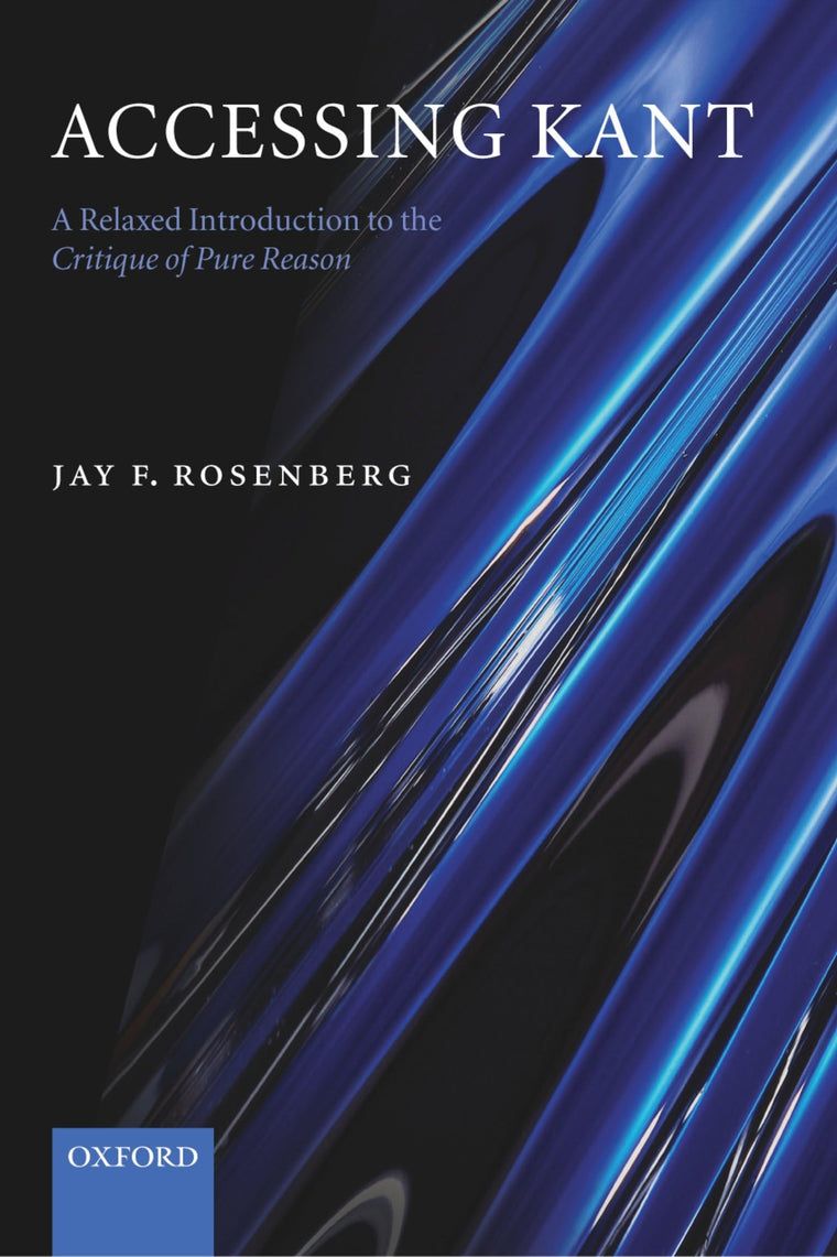 Accessing Kant: A Relaxed Introduction to the Critique of Pure Reason