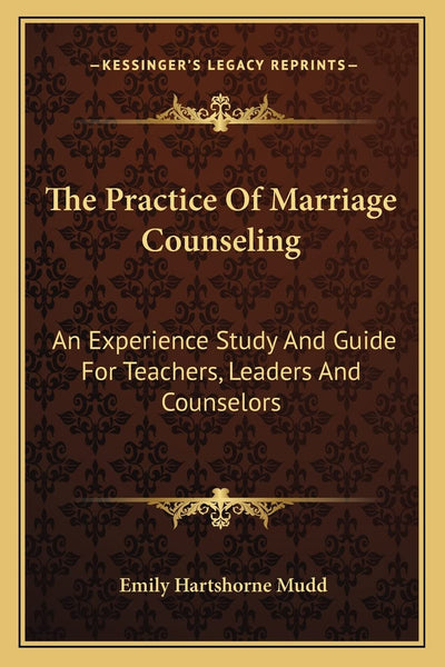 The Practice Of Marriage Counseling: An Experience Study And Guide For Teachers, Leaders And Counselors
