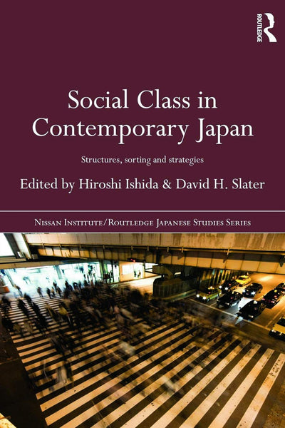 Social Class in Contemporary Japan: Structures, Sorting and Strategies (Nissan Institute/Routledge Japanese Studies)