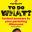 You Want to Do What?: Instant answers to your parenting dilemmas
