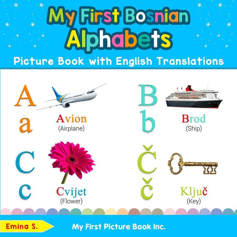 My First Bosnian Alphabets Picture Book with English Translations: Bilingual Early Learning & Easy Teaching Bosnian Books for Kids (Teach & Learn Basic Bosnian words for Children)
