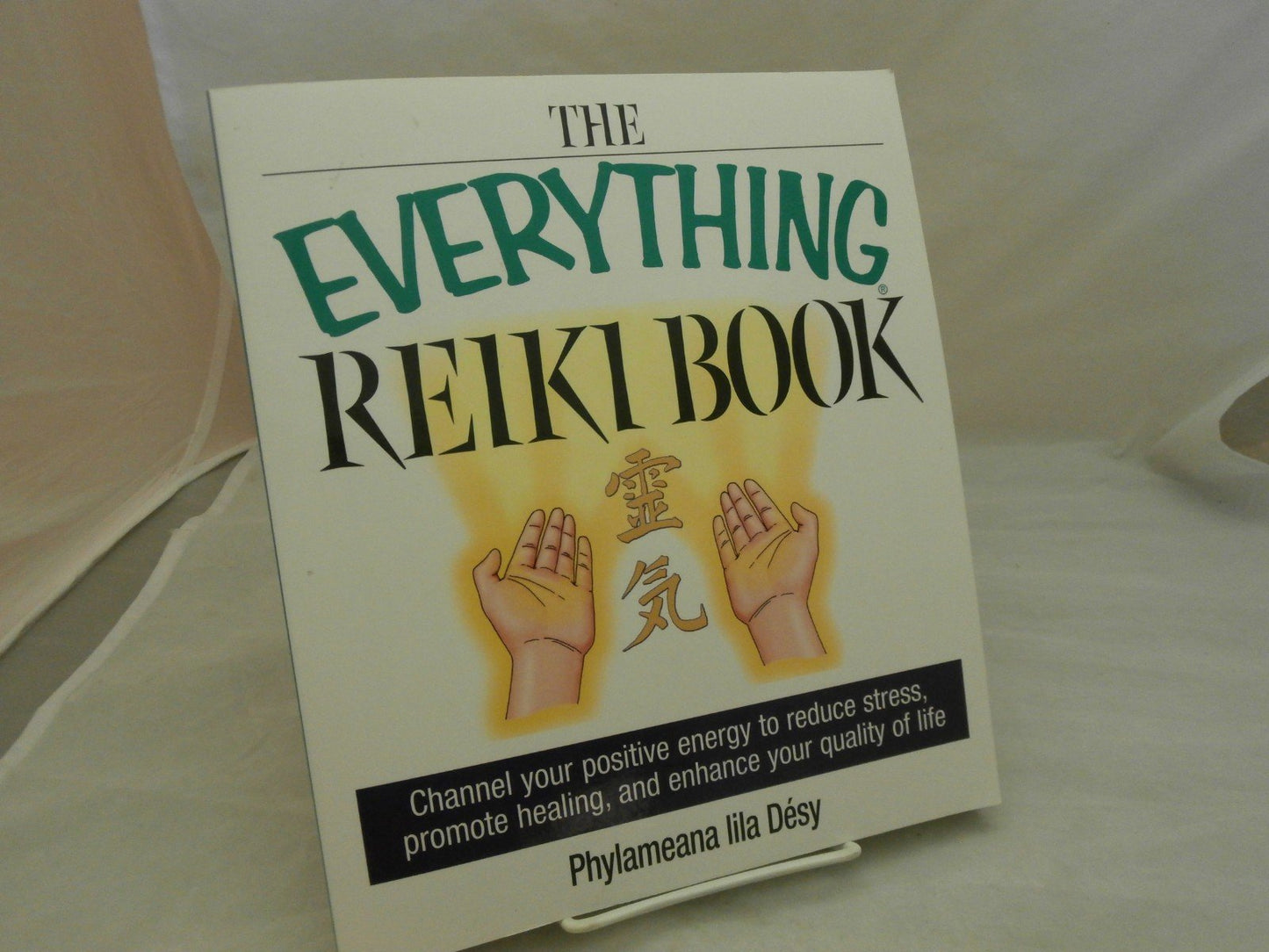 The Everything Reiki Book: Channel Your Positive Energy to Reduce Stress, Promote Healing, and Enhance Your Quality of Life