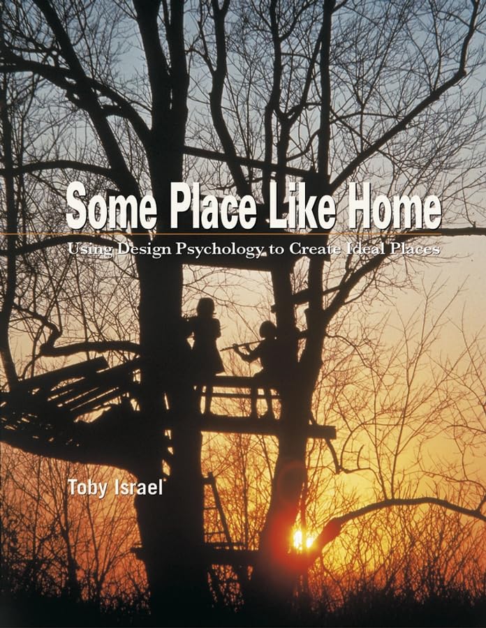 Some Place Like Home: Using Design Psychology to Create the Ideal Places