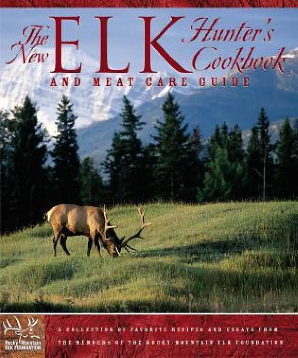 New Elk Hunter's Cookbook: And Meat Care Guide