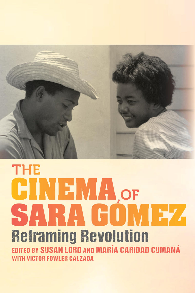 The Cinema of Sara Gómez: Reframing Revolution (New Directions in National Cinemas)