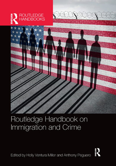 Routledge Handbook on Immigration and Crime (Routledge International Handbooks)