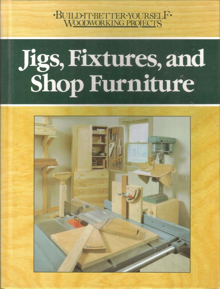 Jigs, Fixtures, and Shop Furniture (Build-It-Better-Woodworking Projects)