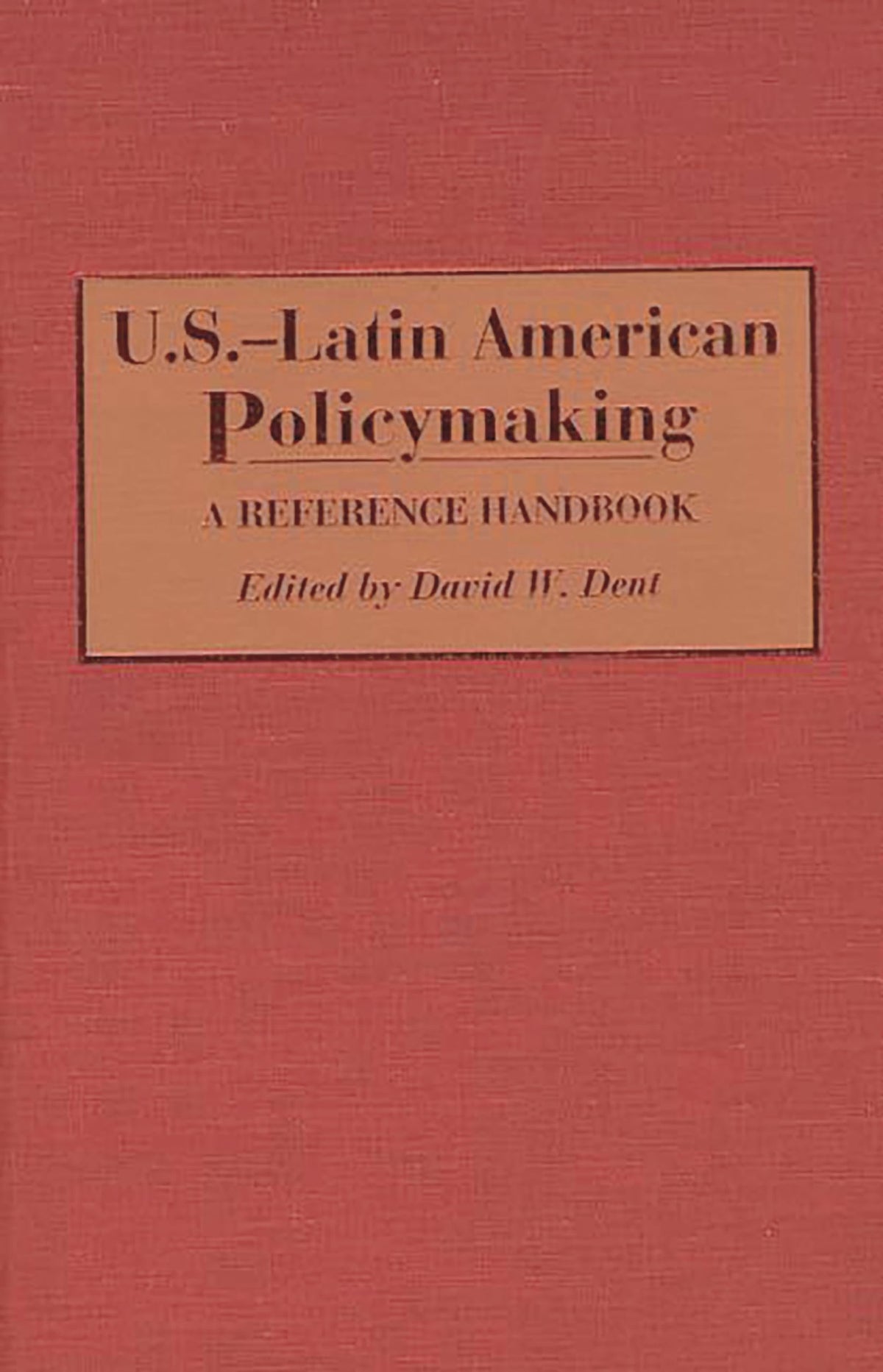 U.S.-Latin American Policymaking: A Reference Handbook