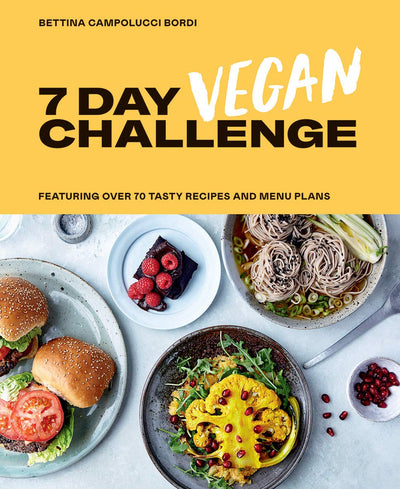 The 7 Day Vegan Challenge: Plant-Based Recipes for Every Day of the Week