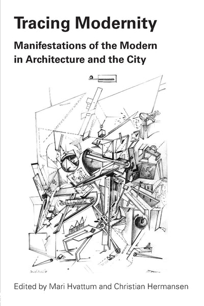 Tracing Modernity: Manifestations of the Modern in Architecture and the City