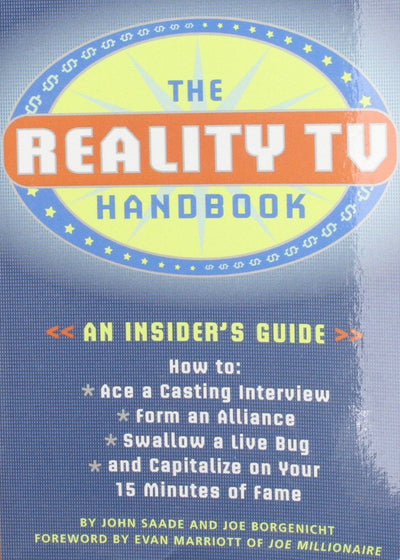 The Reality TV Handbook: An Insider's Guide: How to Ace a Casting Interview, Form an Alliance, Swallow a Live Bug, and Capitalize on Your 15 Minutes of Fame