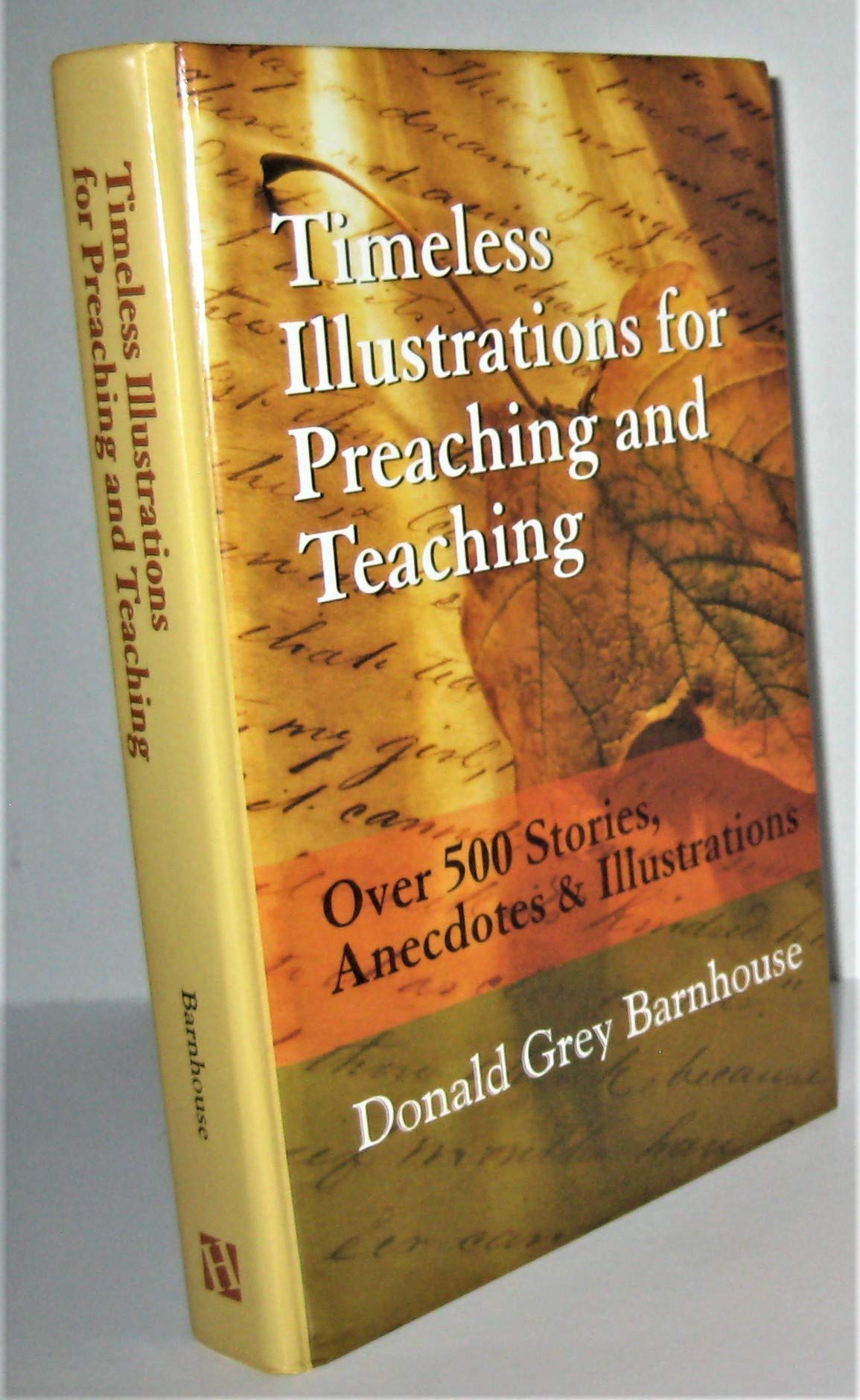 Timeless Illustrations for Preaching and Teaching: Over 500 Stories, Anecdotes & Illustrations