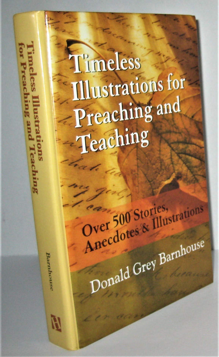 Timeless Illustrations for Preaching and Teaching: Over 500 Stories, Anecdotes & Illustrations