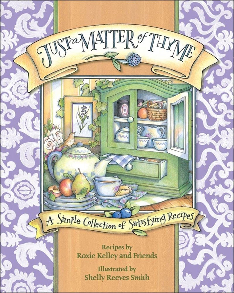 Just a Matter of Thyme: A Simple Collection of Satisfying Recipes