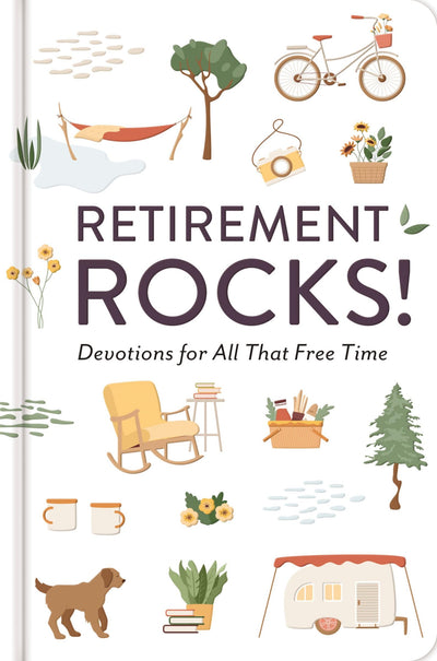 Retirement Rocks! 50 Devotions for All That New Free Time: A 50-Day Devotional to Encourage Your Dreams, Goals, and Relationships During Life?s Next Adventure - Perfect Christian Gift for Retirees